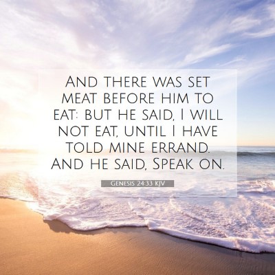 Picture 07 - Genesis 24:33 KJV - And there was set meat before him to eat: but he - Bible Verse Picture