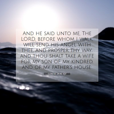 Picture 07 - Genesis 24:40 KJV - And he said unto me, The LORD, before whom I - Bible Verse Picture