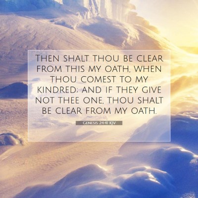 Picture 07 - Genesis 24:41 KJV - Then shalt thou be clear from this my oath, when - Bible Verse Picture