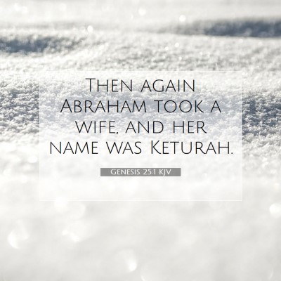 Picture 07 - Genesis 25:1 KJV - Then again Abraham took a wife, and her name was - Bible Verse Picture