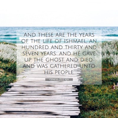 Picture 07 - Genesis 25:17 KJV - And these are the years of the life of Ishmael, - Bible Verse Picture