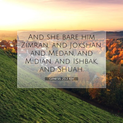 Picture 07 - Genesis 25:2 KJV - And she bare him Zimran, and Jokshan, and Medan, - Bible Verse Picture