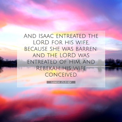 Picture 07 - Genesis 25:21 KJV - And Isaac entreated the LORD for his wife, - Bible Verse Picture