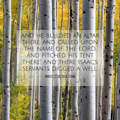 Picture 07 - Genesis 26:25 KJV - And he builded an altar there, and called upon - Bible Verse Picture