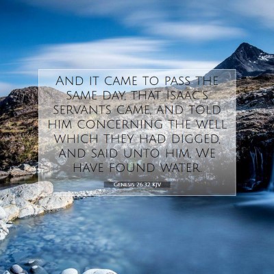 Picture 07 - Genesis 26:32 KJV - And it came to pass the same day, that Isaac's - Bible Verse Picture