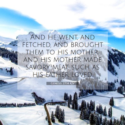 Picture 07 - Genesis 27:14 KJV - And he went, and fetched, and brought them to his - Bible Verse Picture