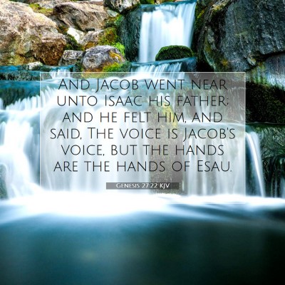 Picture 07 - Genesis 27:22 KJV - And Jacob went near unto Isaac his father; and he - Bible Verse Picture