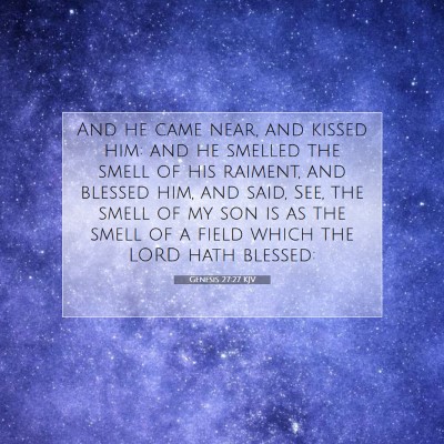 Picture 07 - Genesis 27:27 KJV - And he came near, and kissed him: and he smelled - Bible Verse Picture