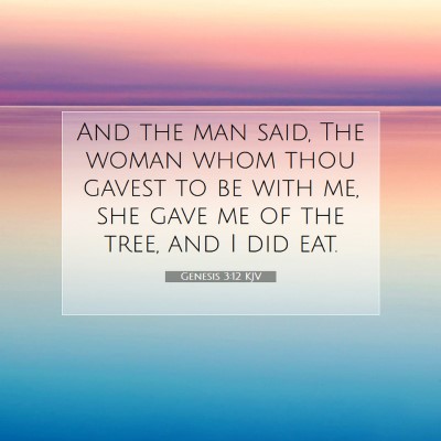 Picture 07 - Genesis 3:12 KJV - And the man said, The woman whom thou gavest to - Bible Verse Picture
