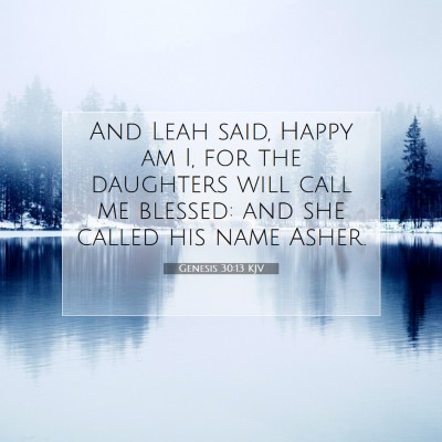 Picture 07 - Genesis 30:13 KJV - And Leah said, Happy am I, for the daughters will - Bible Verse Picture