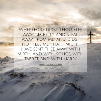 Picture 07 - Genesis 31:27 KJV - Wherefore didst thou flee away secretly, and - Bible Verse Picture