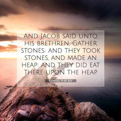 Picture 07 - Genesis 31:46 KJV - And Jacob said unto his brethren, Gather stones; - Bible Verse Picture