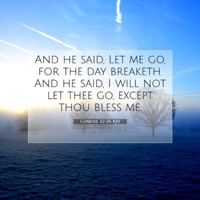 Picture 07 - Genesis 32:26 KJV - And he said, Let me go, for the day breaketh. And - Bible Verse Picture