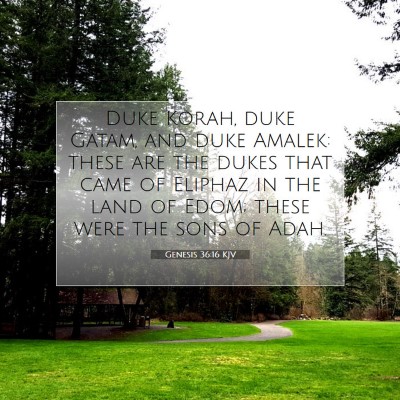Picture 07 - Genesis 36:16 KJV - Duke Korah, duke Gatam, and duke Amalek: these - Bible Verse Picture