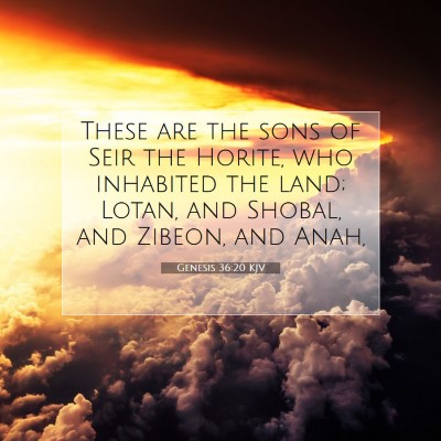 Picture 07 - Genesis 36:20 KJV - These are the sons of Seir the Horite, who - Bible Verse Picture