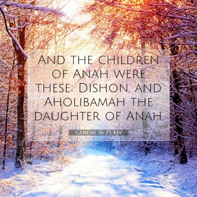 Picture 07 - Genesis 36:25 KJV - And the children of Anah were these; Dishon, and - Bible Verse Picture