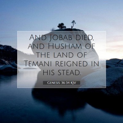 Picture 07 - Genesis 36:34 KJV - And Jobab died, and Husham of the land of Temani - Bible Verse Picture