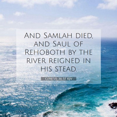 Picture 07 - Genesis 36:37 KJV - And Samlah died, and Saul of Rehoboth by the - Bible Verse Picture