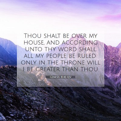 Picture 07 - Genesis 41:40 KJV - Thou shalt be over my house, and according unto - Bible Verse Picture