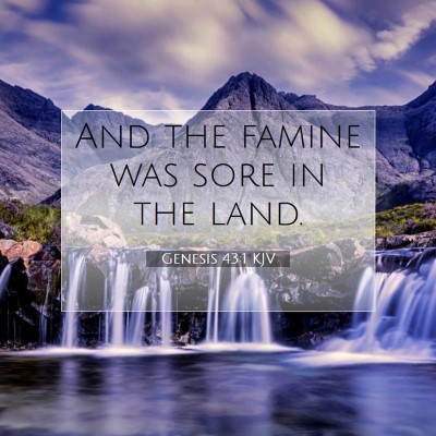 Picture 07 - Genesis 43:1 KJV - And the famine was sore in the - Bible Verse Picture
