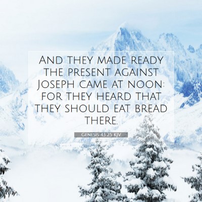Picture 07 - Genesis 43:25 KJV - And they made ready the present against Joseph - Bible Verse Picture