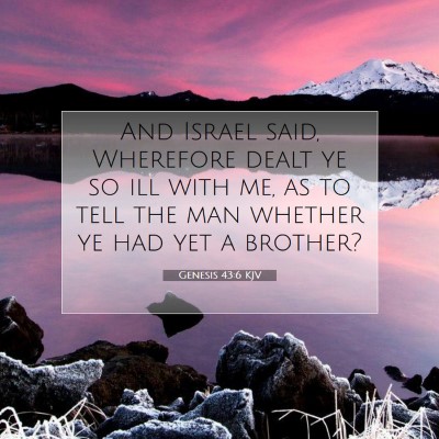 Picture 07 - Genesis 43:6 KJV - And Israel said, Wherefore dealt ye so ill with - Bible Verse Picture