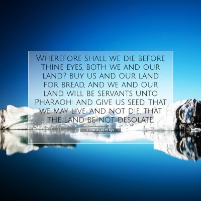 Picture 07 - Genesis 47:19 KJV - Wherefore shall we die before thine eyes, both we - Bible Verse Picture