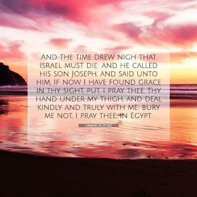 Picture 07 - Genesis 47:29 KJV - And the time drew nigh that Israel must die: and - Bible Verse Picture