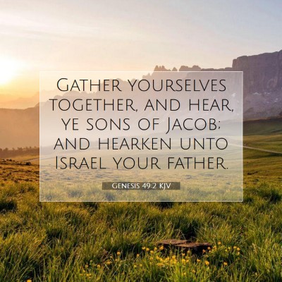 Picture 07 - Genesis 49:2 KJV - Gather yourselves together, and hear, ye sons of - Bible Verse Picture