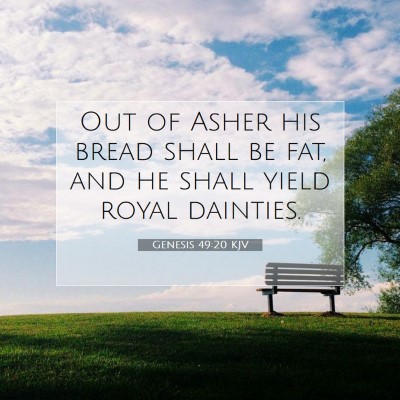 Picture 07 - Genesis 49:20 KJV - Out of Asher his bread shall be fat, and he shall - Bible Verse Picture
