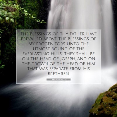 Picture 07 - Genesis 49:26 KJV - The blessings of thy father have prevailed above - Bible Verse Picture