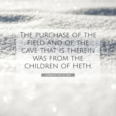 Picture 07 - Genesis 49:32 KJV - The purchase of the field and of the cave that is - Bible Verse Picture