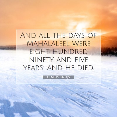 Picture 07 - Genesis 5:17 KJV - And all the days of Mahalaleel were eight hundred - Bible Verse Picture