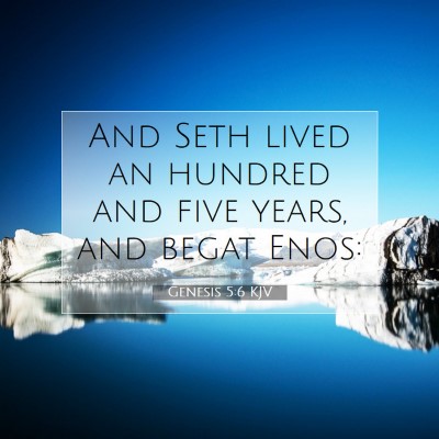 Picture 07 - Genesis 5:6 KJV - And Seth lived an hundred and five years, and - Bible Verse Picture