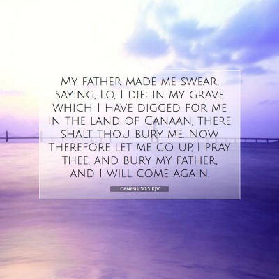 Picture 07 - Genesis 50:5 KJV - My father made me swear, saying, Lo, I die: in my - Bible Verse Picture