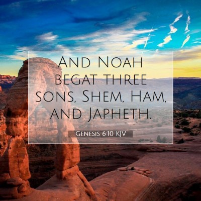 Picture 07 - Genesis 6:10 KJV - And Noah begat three sons, Shem, Ham, and - Bible Verse Picture