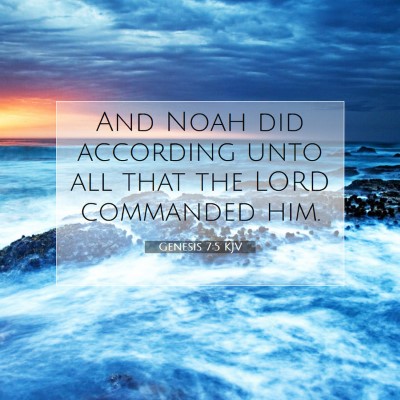 Picture 07 - Genesis 7:5 KJV - And Noah did according unto all that the LORD - Bible Verse Picture