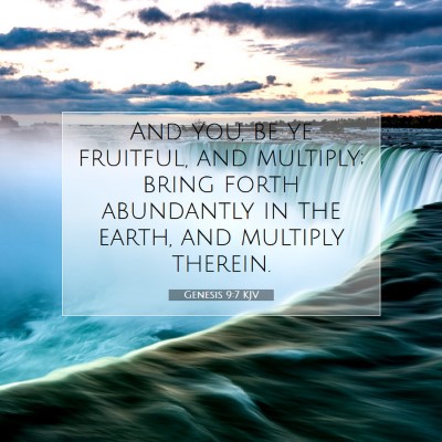 Picture 07 - Genesis 9:7 KJV - And you, be ye fruitful, and multiply; bring - Bible Verse Picture