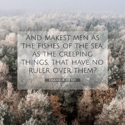 Picture 07 - Habakkuk 1:14 KJV - And makest men as the fishes of the sea, as the - Bible Verse Picture