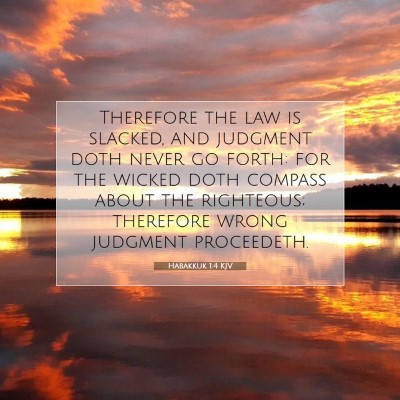 Picture 07 - Habakkuk 1:4 KJV - Therefore the law is slacked, and judgment doth - Bible Verse Picture