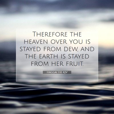 Picture 07 - Haggai 1:10 KJV - Therefore the heaven over you is stayed from dew, - Bible Verse Picture