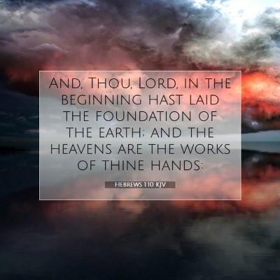 Picture 07 - Hebrews 1:10 KJV - And, Thou, Lord, in the beginning hast laid the - Bible Verse Picture