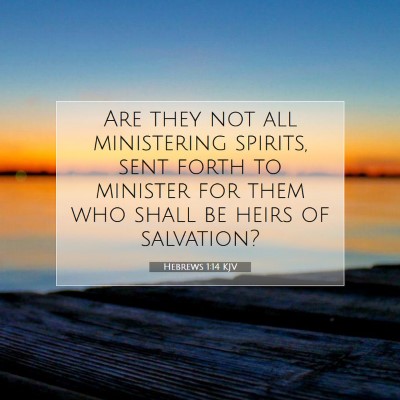 Picture 07 - Hebrews 1:14 KJV - Are they not all ministering spirits, sent forth - Bible Verse Picture