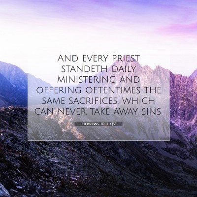 Picture 07 - Hebrews 10:11 KJV - And every priest standeth daily ministering and - Bible Verse Picture