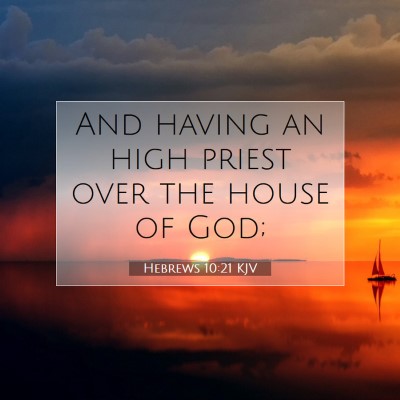 Picture 07 - Hebrews 10:21 KJV - And having an high priest over the house of - Bible Verse Picture
