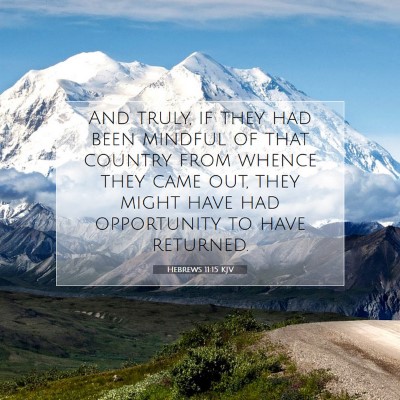 Picture 07 - Hebrews 11:15 KJV - And truly, if they had been mindful of that - Bible Verse Picture