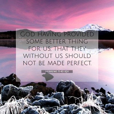 Picture 07 - Hebrews 11:40 KJV - God having provided some better thing for us, - Bible Verse Picture