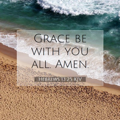 Picture 07 - Hebrews 13:25 KJV - Grace be with you all. - Bible Verse Picture
