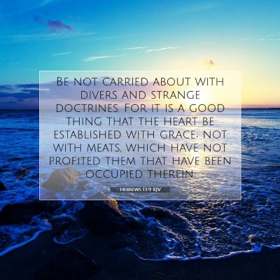Picture 07 - Hebrews 13:9 KJV - Be not carried about with divers and strange - Bible Verse Picture