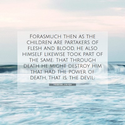 Picture 07 - Hebrews 2:14 KJV - Forasmuch then as the children are partakers of - Bible Verse Picture